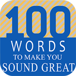 100 Words to Make you Sound Great