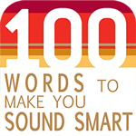 100 Words to Make you Sound Smart